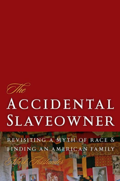 The Accidental Slaveowner: Revisiting a Myth of Race and Finding an American Family