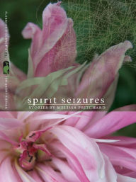 Title: Spirit Seizures, Author: Melissa Pritchard