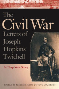 Title: The Civil War Letters of Joseph Hopkins Twichell: A Chaplain's Story, Author: Joseph Hopkins Twichell