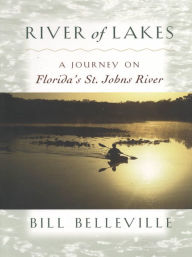 Title: River of Lakes: A Journey on Florida's St. Johns River, Author: Bill Belleville
