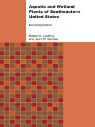 Title: Aquatic and Wetland Plants of Southeastern United States: Monocotyledons, Author: Jean W. Wooten