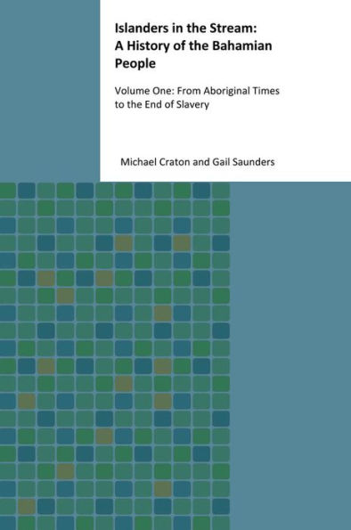 Islanders in the Stream: A History of the Bahamian People: Volume One: From Aboriginal Times to the End of Slavery