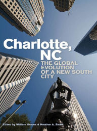 Title: Charlotte, NC: The Global Evolution of a New South City, Author: William Graves