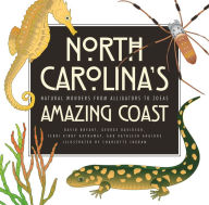 Title: North Carolina's Amazing Coast: Natural Wonders from Alligators to Zoeas, Author: David Bryant