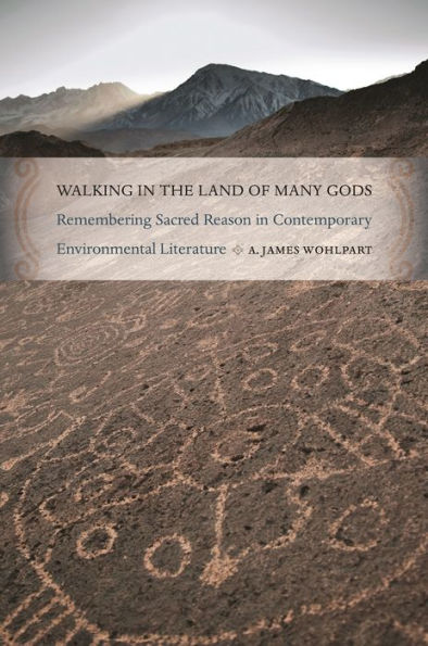 Walking in the Land of Many Gods: Remembering Sacred Reason in Contemporary Environmental Literature