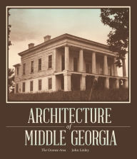 Title: Architecture of Middle Georgia: The Oconee Area, Author: John Linley