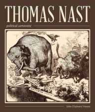 Title: Thomas Nast, Political Cartoonist: Political Cartoonist, Author: John Chalmers Vinson