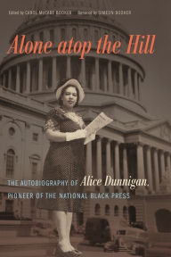 Title: Alone atop the Hill: The Autobiography of Alice Dunnigan, Pioneer of the National Black Press, Author: Carol McCabe Booker