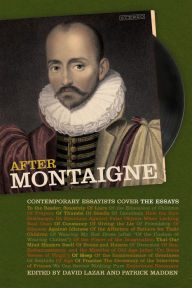 Title: After Montaigne: Contemporary Essayists Cover the Essays, Author: David Lazar