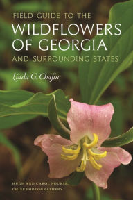 Title: Field Guide to the Wildflowers of Georgia and Surrounding States, Author: Linda G. Chafin