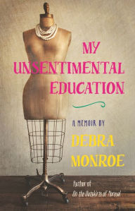 Title: My Unsentimental Education, Author: Debra Monroe