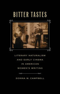 Title: Bitter Tastes: Literary Naturalism and Early Cinema in American Women's Writing, Author: Donna M. Campbell