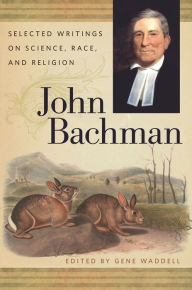 Title: John Bachman: Selected Writings on Science, Race, and Religion, Author: John Bachman