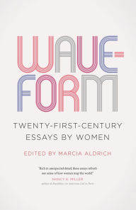 Title: Waveform: Twenty-First-Century Essays by Women, Author: Marcia Aldrich