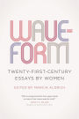 Waveform: Twenty-First-Century Essays by Women