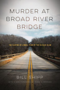 Title: Murder at Broad River Bridge: The Slaying of Lemuel Penn by the Ku Klux Klan, Author: Bill Shipp