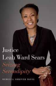 Title: Justice Leah Ward Sears: Seizing Serendipity, Author: Rebecca Shriver Davis