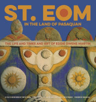 Title: St. EOM in the Land of Pasaquan: The Life and Times and Art of Eddie Owens Martin, Author: Tom Patterson