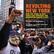 Title: Revolting New York: How 400 Years of Riot, Rebellion, Uprising, and Revolution Shaped a City, Author: Neil Smith
