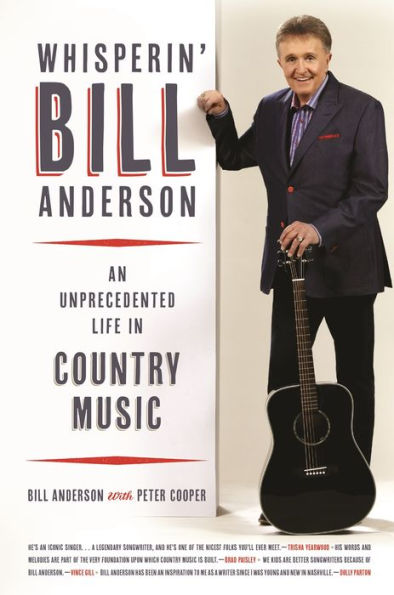 Whisperin' Bill Anderson: An Unprecedented Life in Country Music