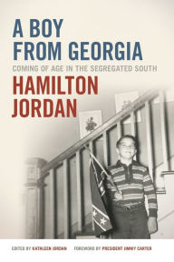 Title: A Boy from Georgia: Coming of Age in the Segregated South, Author: Hamilton Jordan