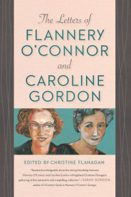 Title: The Letters of Flannery O'Connor and Caroline Gordon, Author: Flannery O'Connor