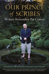 Title: Our Prince of Scribes: Writers Remember Pat Conroy, Author: Nicole Seitz