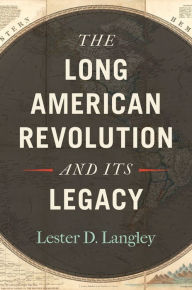 Title: The Long American Revolution and Its Legacy, Author: Lester D. Langley