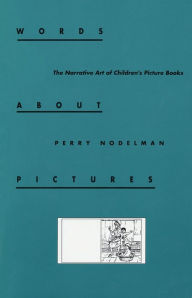 Title: Words about Pictures: The Narrative Art of Children's Picture Books, Author: Perry Nodelman