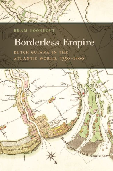 Borderless Empire: Dutch Guiana in the Atlantic World, 1750-1800