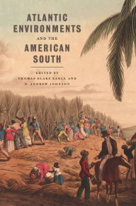 Title: Atlantic Environments and the American South, Author: Thomas Blake Earle