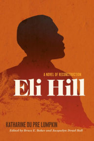 Title: Eli Hill: A Novel of Reconstruction, Author: Katharine Du Pre Lumpkin