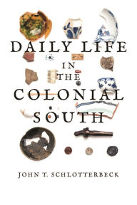 Title: Daily Life in the Colonial South, Author: John T. Schlotterbeck