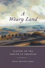 A Weary Land: Slavery on the Ground in Arkansas