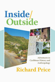 Title: Inside/Outside: Adventures in Caribbean History and Anthropology, Author: Richard Price