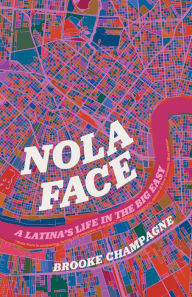 Title: Nola Face: A Latina's Life in the Big Easy, Author: Brooke Champagne