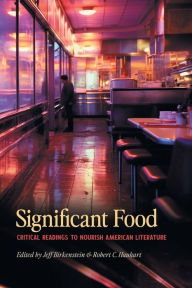 Title: Significant Food: Critical Readings to Nourish American Literature, Author: Jeff Birkenstein