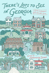 Title: There's Lots to See in Georgia: A Guide to Georgia's State Historic Sites, Author: Jennifer W. Dickey