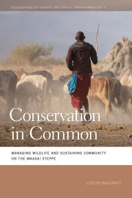 Title: Conservation in Common: Managing Wildlife and Sustaining Community on the Maasai Steppe, Author: Justin Raycraft