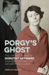 Title: Porgy's Ghost: The Life and Works of Dorothy Heyward and Her Contribution to an American Classic, Author: Harlan Greene