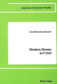 Title: Modern Drama as Crisis: The Case of Maurice Maeterlinck, Author: Linn B. Konrad