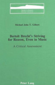 Bertolt Brecht's Striving for Reason, Even in Music: A Critical Assessment / Edition 1
