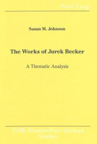 The Works of Jurek Becker: A Thematic Analysis / Edition 1