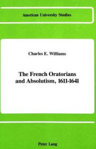 The French Oratorians and Absolutism, 1611 - 1641 / Edition 1