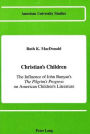 Christian's Children: The Influence of John Bunyan's The Pilgrim's Progress on American Children's Literature