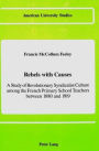 Rebels with Causes: A Study of Revolutionary Syndicalist Culture among the French Primary School Teachers between 1880 and 1919