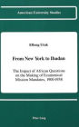 From New York to Ibadan: The Impact of African Questions on the Making of Ecumenical Mission Mandates, 1900-1958 / Edition 1