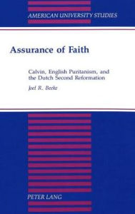 Assurance of Faith: Calvin, English Puritanism, and the Dutch Second Reformation / Edition 2