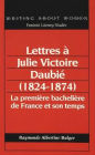 Lettres a Julie Victoire Daubie (1824-1874): La premiere bacheliere de France et son temps