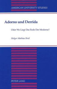 Adorno und Derrida: Oder Wo Liegt Das Ende Der Moderne?